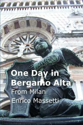 One Day in Bergamo Alta from Milan(English, Paperback, Massetti Enrico)