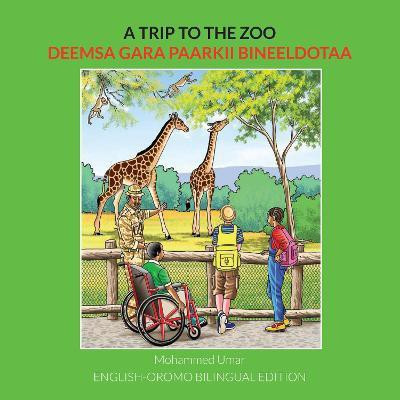 A Trip to the Zoo: English-Oromo Bilingual Edition(English, Paperback, Umar Mohammed)