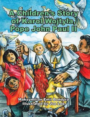A Children's Story of Karol Wojtyla, Pope John Paul II(English, Paperback, Bondyra Maksymilian Emil)