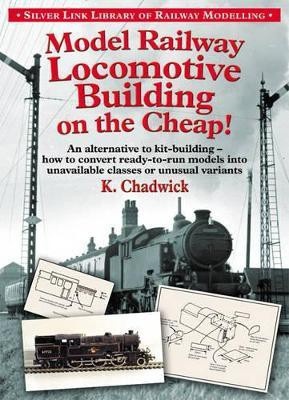 Model Railway Locomotive Building on the Cheap! Volume 1 (Silver Link Library of Railway Modelling)(English, Paperback, Chadwick Ken)