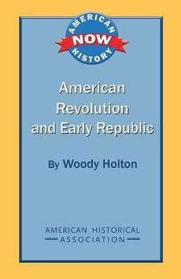 American Revolution and Early Republic(English, Paperback, Holton Woody University)