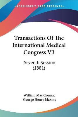 Transactions Of The International Medical Congress V3(English, Paperback, Mac Cormac William)