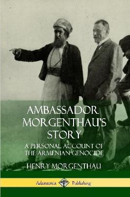 Ambassador Morgenthau's Story: A Personal Account of the Armenian Genocide(English, Paperback, Morgenthau Henry)