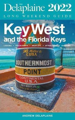 Key West & The Florida Keys - The Delaplaine 2022 Long Weekend Guide(English, Paperback, Delaplaine Andrew)