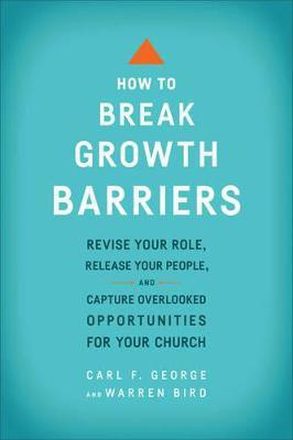 How to Break Growth Barriers - Revise Your Role, Release Your People, and Capture Overlooked Opportunities for Your Church(English, Paperback, George Carl F.)