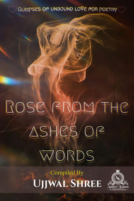 Rose From The Ashes Of Words(English, Paperback, Ujjwal Shree)