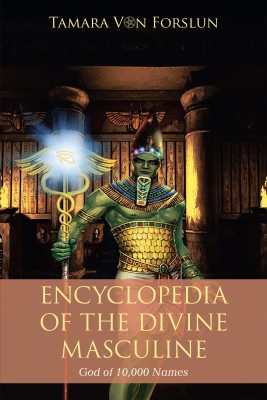 Encyclopaedia of the the Divine Masculine God of 10,000 Names(English, Hardcover, Forslun Tamara Von)