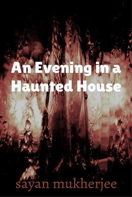 An Evening in a Haunted House(English, Paperback, Sayan Mukherjee)
