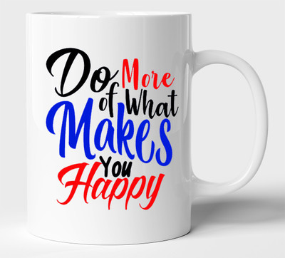 BLISSart Do More Of What Makes You Happy Unique Motivational Ceramic or Tea Cup Best For Gift (350ml or 11Oz; White) Ceramic Coffee Mug(350 ml)