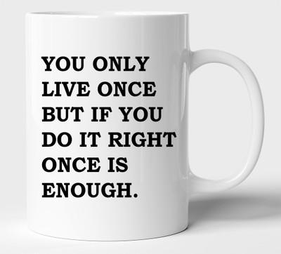 BLISSart You Only Live Once But If You Do It Right Once Is Enough Motivational Ceramic or Tea Cup Best For Gift (350ml or 11Oz; White) Ceramic Coffee Mug(350 ml)