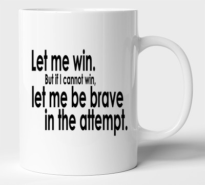 BLISSart Let Me Win, But If I Cannot Win, Let Me Be Brave In The Attempt Motivational Ceramic or Tea Cup Best For Gift (350ml or 11Oz; White) Ceramic Coffee Mug(350 ml)