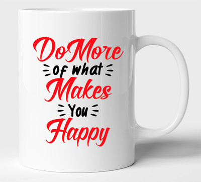 BLISSart Do More Of What Makes You Happy Motivational Ceramic or Tea Cup Best For Gift (350ml or 11Oz; White) Ceramic Coffee Mug(350 ml)