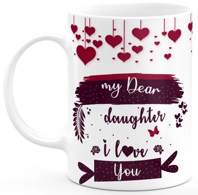 TrendoPrint My Dear Daughter I Love You Gift For Beti Baby Girl Happy Birthday Happy Anniversary Printed Microwave Safe White Ceramic Coffee Mug(350 ml)