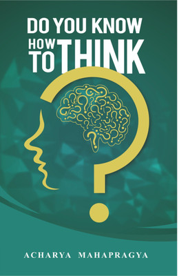 Do You Know How To Think(Paperback, Acharya Mahapragya)