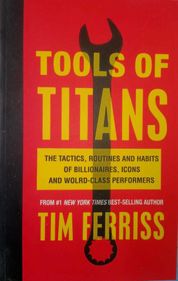 Tools Of Titans-The Tactis,Routines And Habits Of Billionaires,icons Andworld-Classs Performers(Paperback, TIM FERRISS)