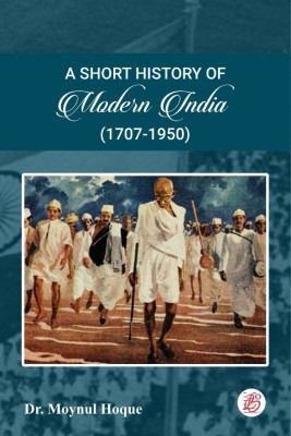 A Short History of Modern India (1707-1950)(Paperback, Dr. Moynul Hoque)