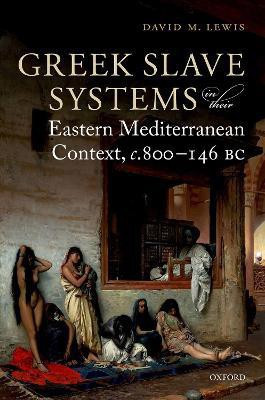 Greek Slave Systems in their Eastern Mediterranean Context, c.800-146 BC(English, Hardcover, Lewis David M.)