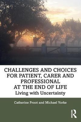 Challenges and Choices for Patient, Carer and Professional at the End of Life(English, Paperback, Proot Catherine)