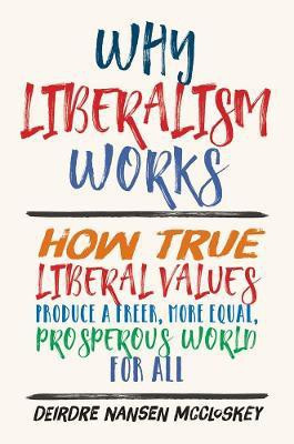 Why Liberalism Works(English, Hardcover, McCloskey Deirdre Nansen)