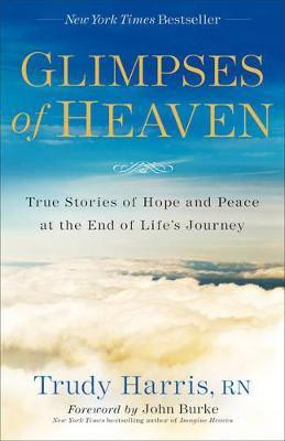Glimpses of Heaven - True Stories of Hope and Peace at the End of Life`s Journey(English, Paperback, Harris Trudy Rn)