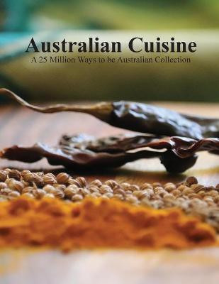 Australian Cuisine - A 25 Million Ways to be Australian Collection(Softcover)(English, Paperback, unknown)
