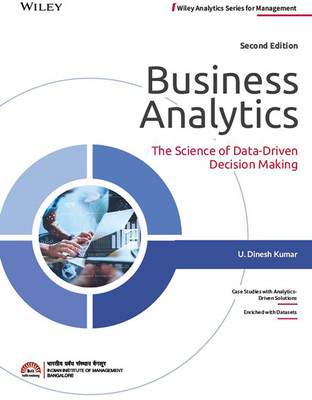 Business Analytics - The Science of Data Driven Decision Making Second Edition(Paperback, U. Dinesh Kumar)