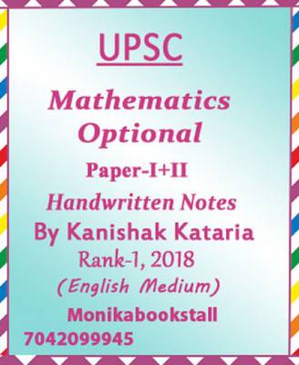 UPSC-Mathematics Optional-Handwritten Notes By Kanishak Kataria-Paper-I+II Rank-1,2018-English Medium