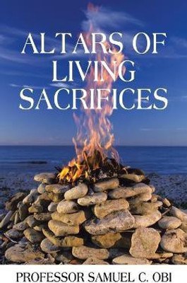 Altars of Living Sacrifices(English, Paperback, Obi Prof Samuel C)