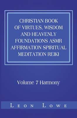 Christian Book of Virtues, Wisdom and Heavenly Foundations Asmr Affirmation Spiritual Meditation Reiki(English, Paperback, Lowe Leon)