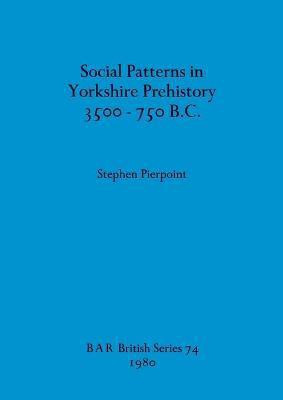 Social Patterns in Yorkshire Prehistory 3500-750B.C.(English, Paperback, Pierpoint Stephen)