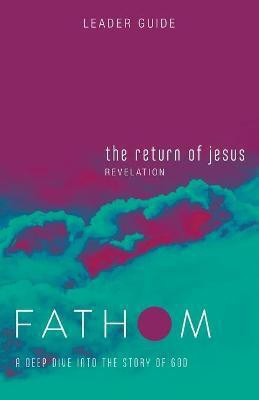 Fathom Bible Studies: The Return of Jesus Leader Guide(English, Paperback, Baber Charlie)
