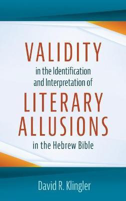 Validity in the Identification and Interpretation of Literary Allusions in the Hebrew Bible(English, Hardcover, Klingler David R)