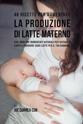 46 Ricette per aumentare la produzione di latte materno(Italian, Paperback, Correa Joe CSN)