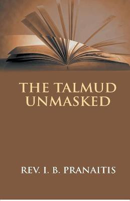The Talmud Unmasked(English, Paperback, Pranaitis Justinas)