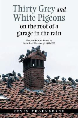 Thirty Grey and White Pigeons on the Roof of a Garage in the Rain(English, Paperback, Thornburgh Kevin)