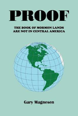Proof the Book of Mormon Lands Are Not in Central America(English, Paperback, Magnesen Gary)