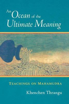 An Ocean of the Ultimate Meaning(English, Paperback, Thrangu Khenchen)
