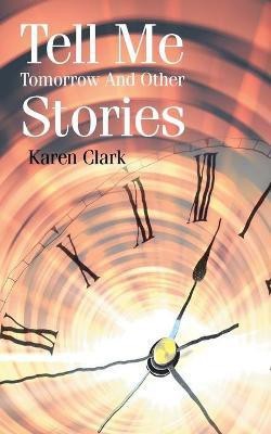 Tell Me Tomorrow and Other Stories(English, Paperback, Clark Karen)