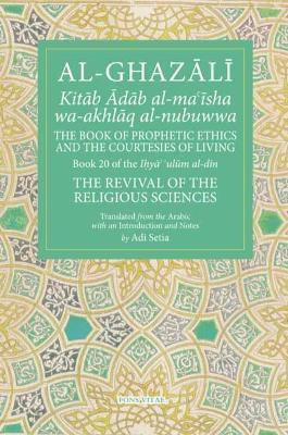 The Prophetic Ethics and the Courtesies of Living(English, Paperback, Al-Ghazali)