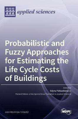 Probabilistic and Fuzzy Approaches for Estimating the Life Cycle Costs of Buildings(English, Hardcover, unknown)