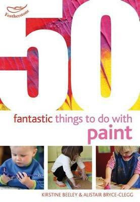 50 Fantastic Things to Do with Paint(English, Paperback, Beeley Kirstine Dr)