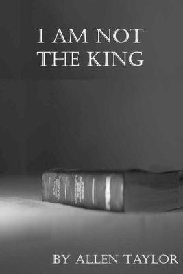 I am Not The King(English, Paperback, Taylor Allen)