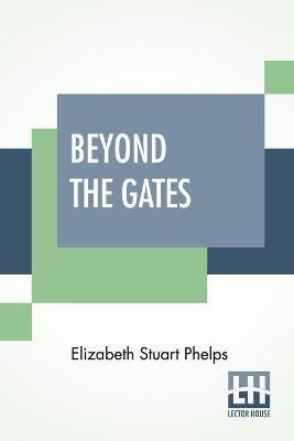 Beyond The Gates(English, Paperback, Phelps Elizabeth Stuart)