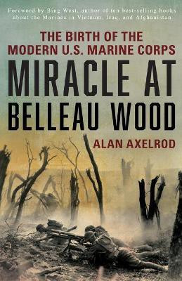 Miracle at Belleau Wood(English, Paperback, Axelrod Alan author of How America Won World War I)
