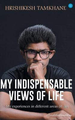 My Indispensable views of life(English, Paperback, Tamkhane Hrishikesh)