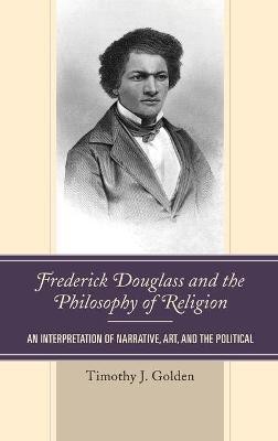 Frederick Douglass and the Philosophy of Religion(English, Hardcover, Golden Timothy J.)