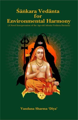 Sankara Vedanta for Environmental Harmony: A Novel Interpretation of the Age-old Advaita Vedanta Darsana(Hardcover, Vandana Sharma 'Diya')