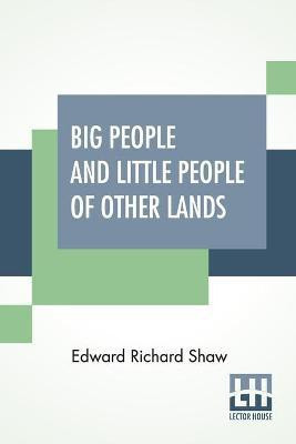 Big People And Little People Of Other Lands(English, Paperback, Shaw Edward Richard)