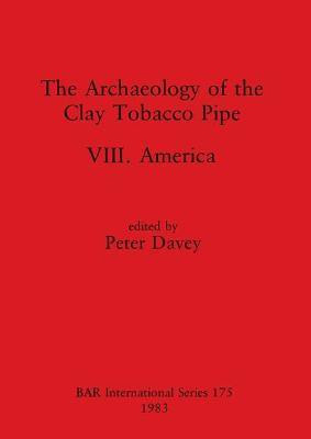The Archaeology of the Clay Tobacco Pipe VIII(English, Paperback, unknown)