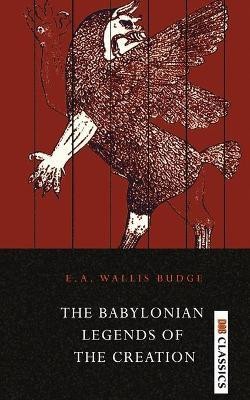 The Babylonian Legends of the Creation(English, Paperback, Wallis E a Budge Sir)